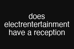 does electrentertainment have a reception