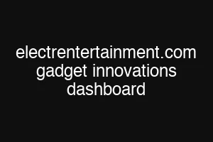 electrentertainment.com gadget innovations dashboard
