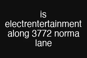 is electrentertainment along 3772 norma lane