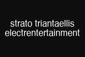 strato triantaellis electrentertainment