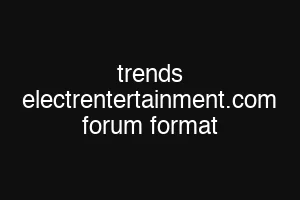 trends electrentertainment.com forum format
